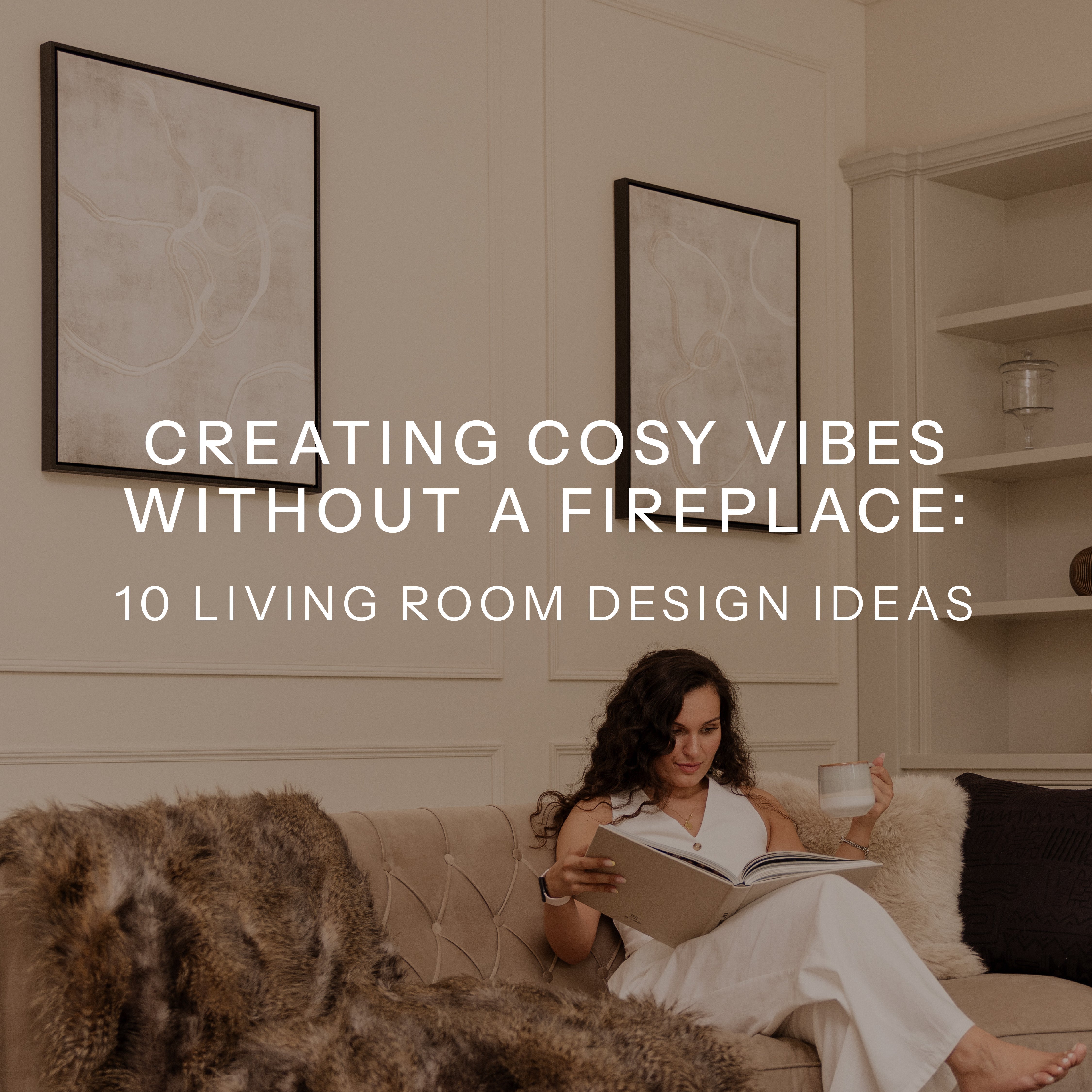 Creating Cosy Vibes Without a Fireplace: 10 Living Room Design Ideas